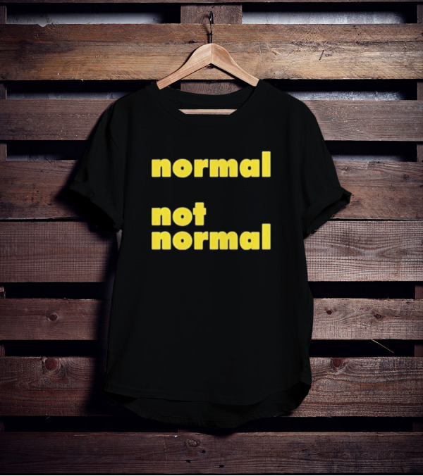 Normal Not Normal T-Shirt