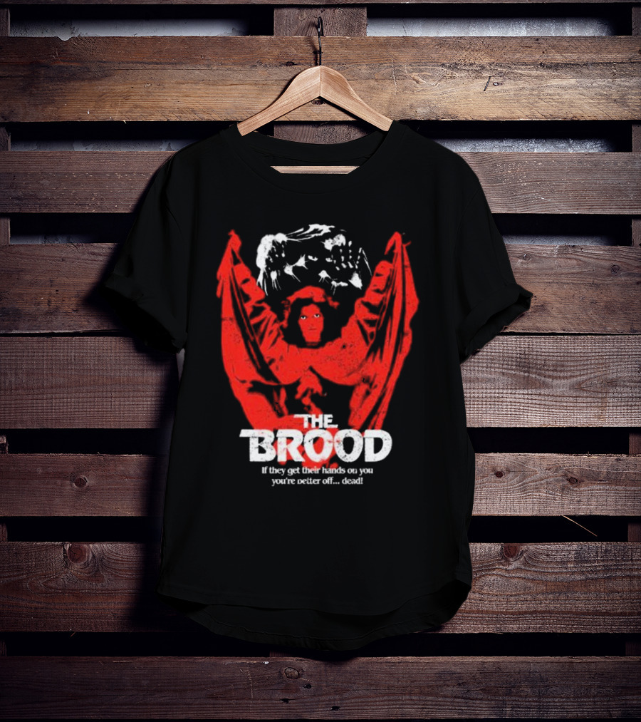 The Brood If They Get Their Hands On You You're Better Off Dead​​ T-Shirt