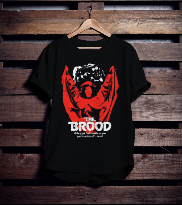 The Brood If They Get Their Hands On You You're Better Off Dead T-Shirt