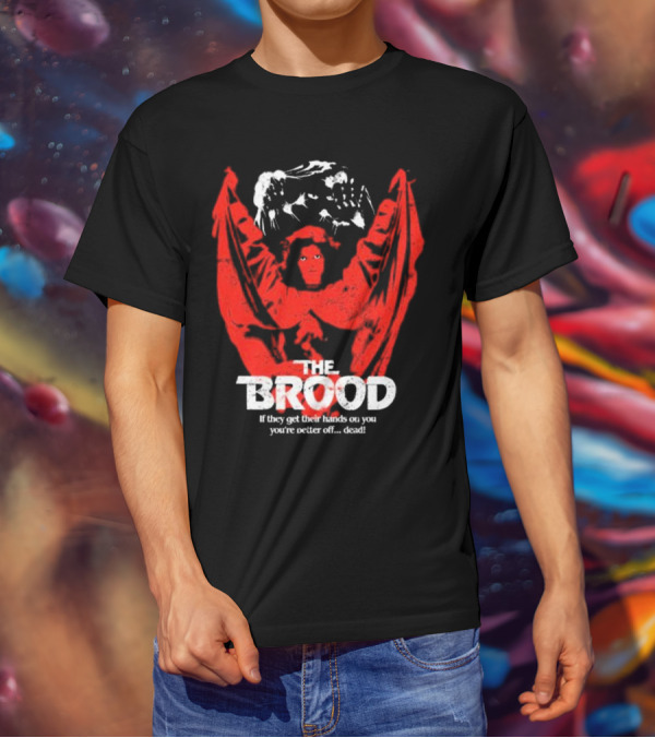 The Brood If They Get Their Hands On You You're Better Off Dead T-Shirt