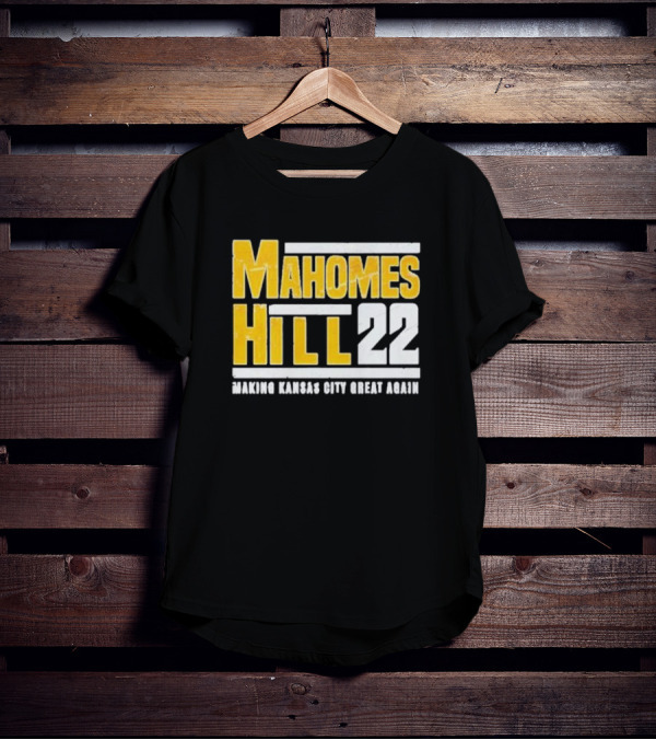 Mahomes Hill 22 Making Kansas City Great Again T-Shirt