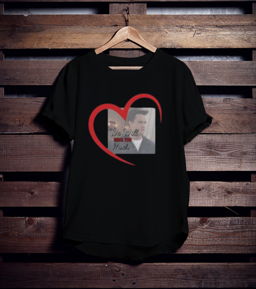 We Will Miss You Much Heart Matthew Perry T-Shirt