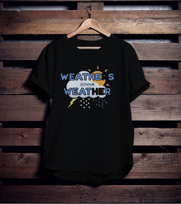 WEATHER'S GONNA WEATHER Sun Cloud Lightning Raindrops T-Shirt