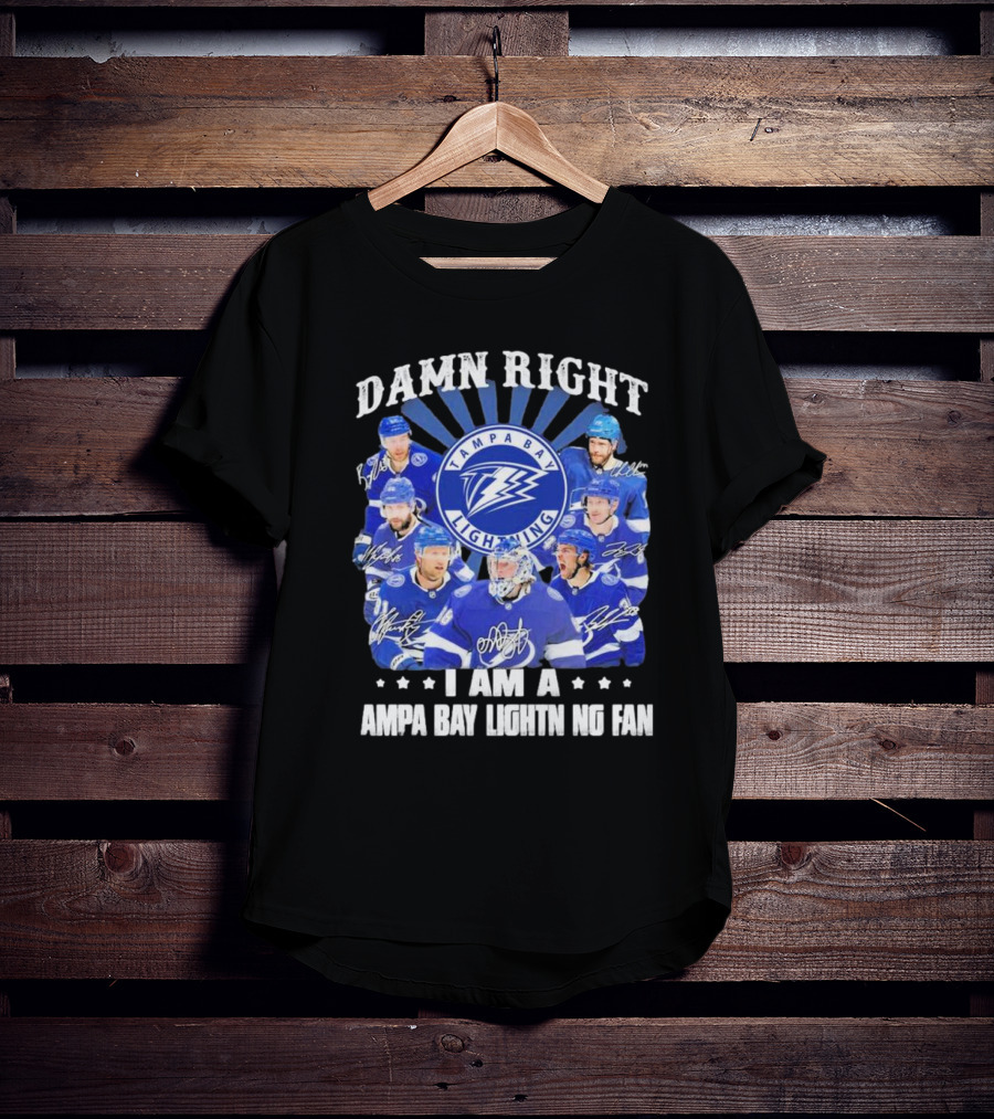 DAMN RIGHT I AM A TAMPA BAY LIGHTNING FAN TAMPA BAY LIGHTNING PLAYERS T-Shirt