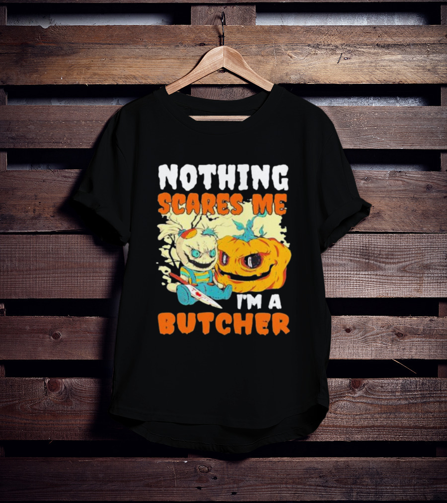 Nothing Scares Me Horror Doll With Knife And Pumpkin I'm A Butcher T-Shirt