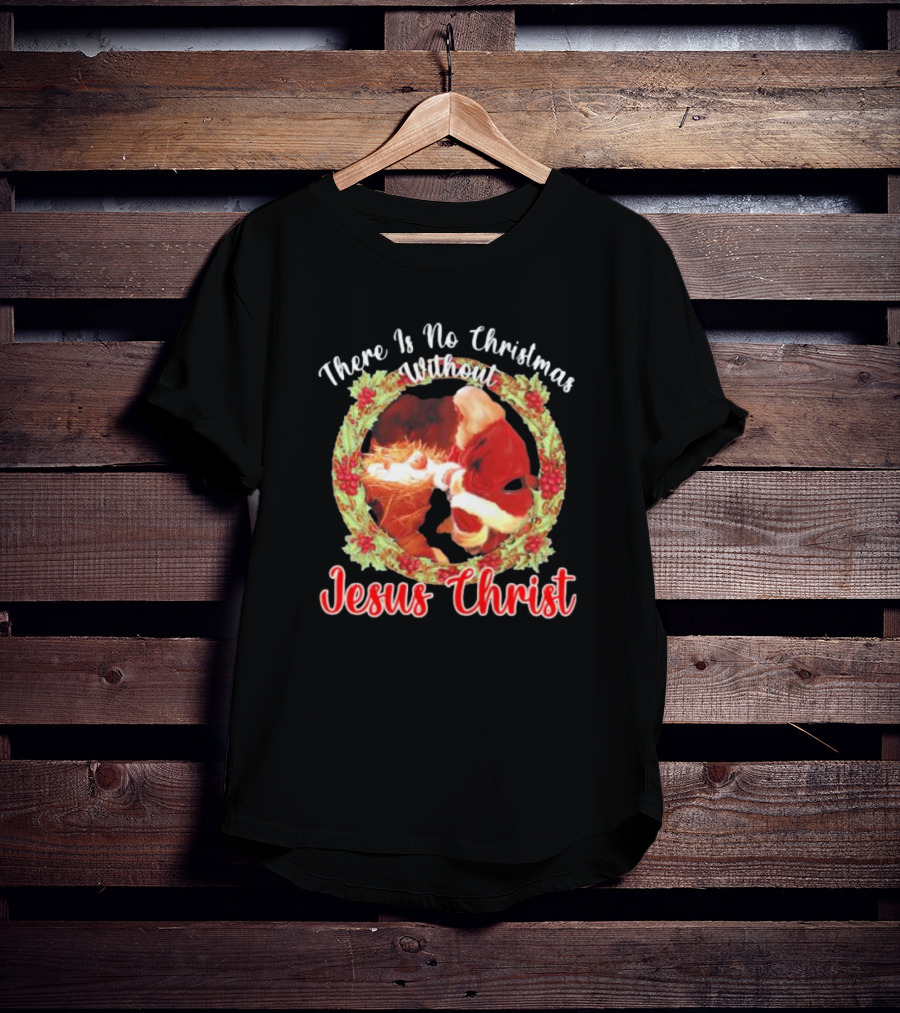 There Is No Christmas Without Jesus Christ Santa Claus And Baby Christmas Wreath T-Shirt