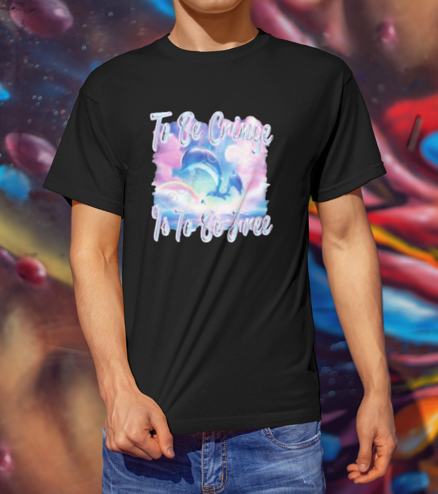 To Be Cringe Is To Be Free Fantasy Dolphin And Rainbow Sky Scene T-Shirt
