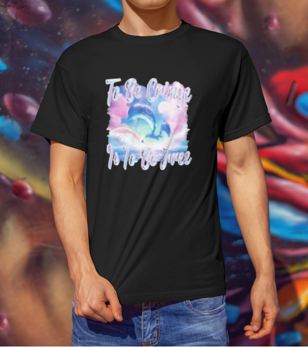 To Be Cringe Is To Be Free Fantasy Dolphin And Rainbow Sky Scene T-Shirt
