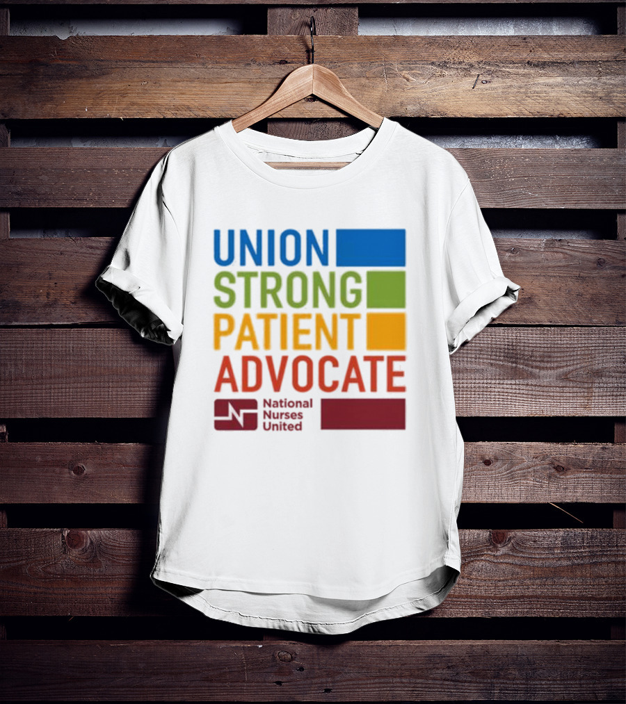 Union Strong Patient Advocate National Nurses United Empowerment And Support T-Shirt