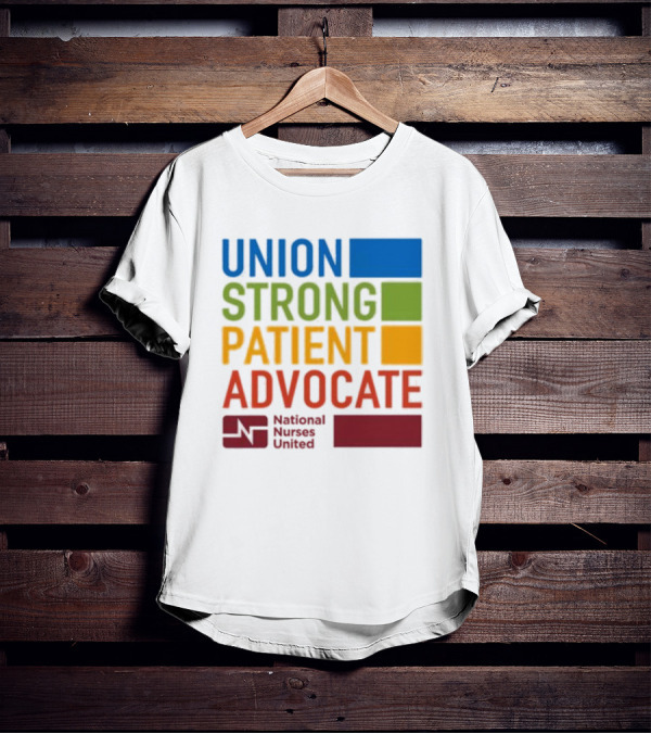 Union Strong Patient Advocate National Nurses United Empowerment And Support T-Shirt