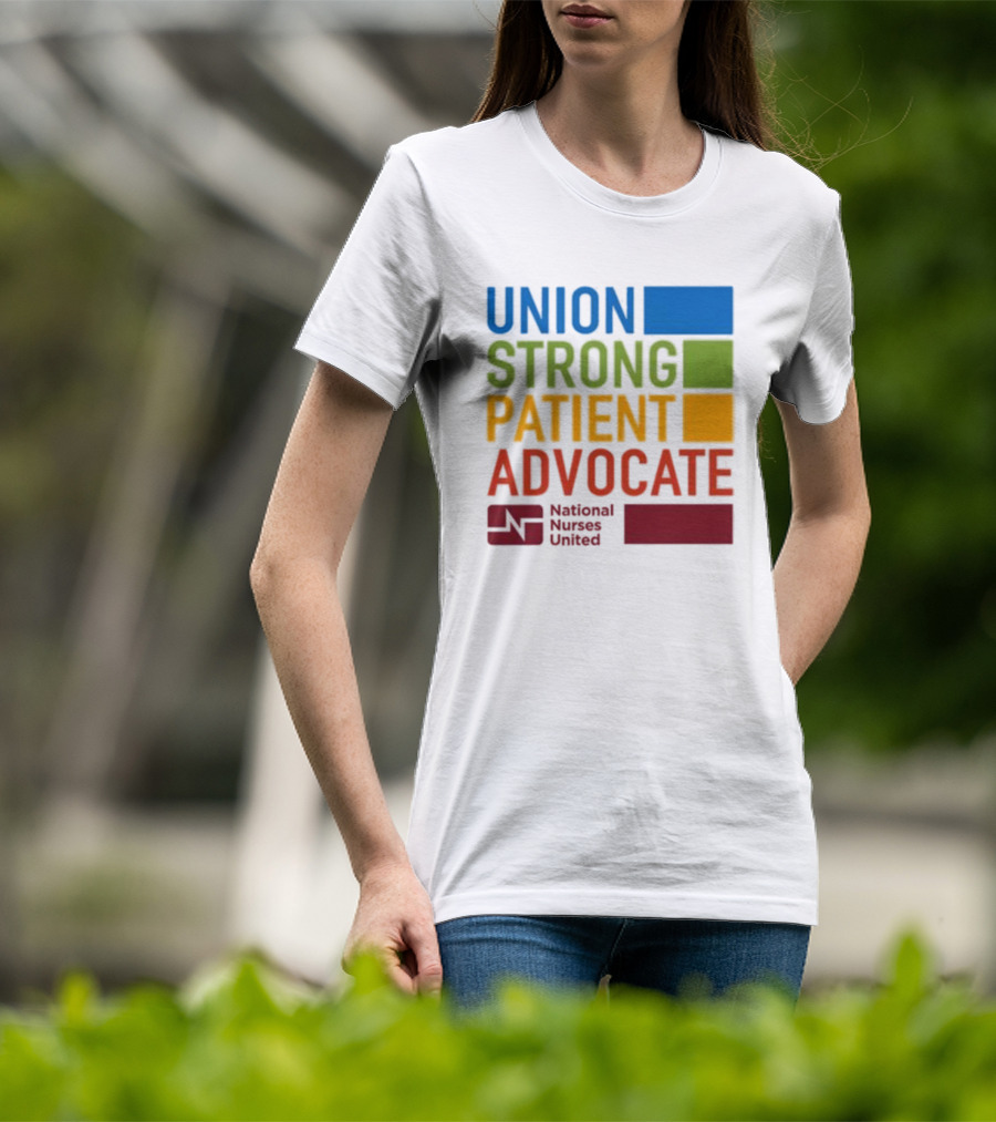 Union Strong Patient Advocate National Nurses United Empowerment And Support T-Shirt
