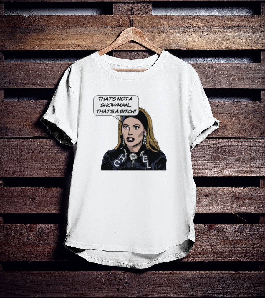 That's Not A Showman That's A Bitch Dorit RHOBH T-Shirt