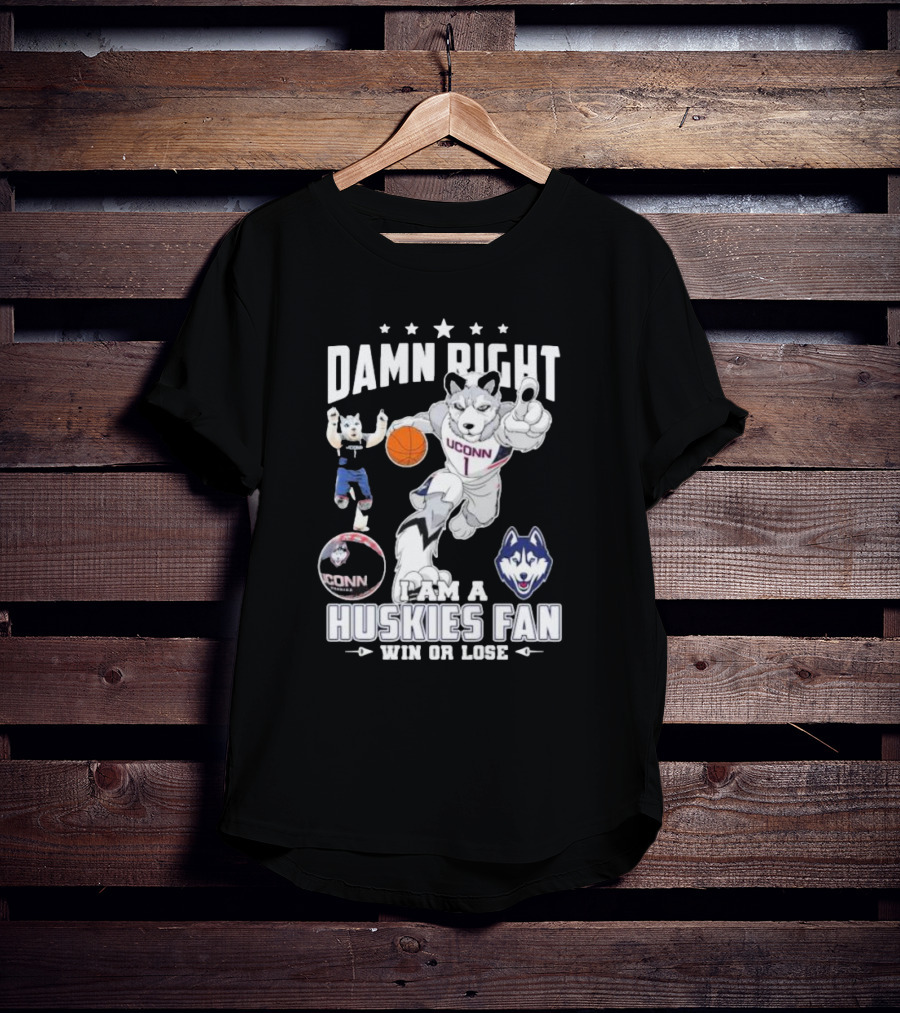 Damn Right I Am A UConn Huskies Fan Win Or Lose Basketball Mascot T-Shirt