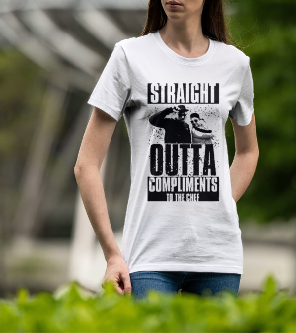 Straight Outta Compliments To The Chef T-Shirt