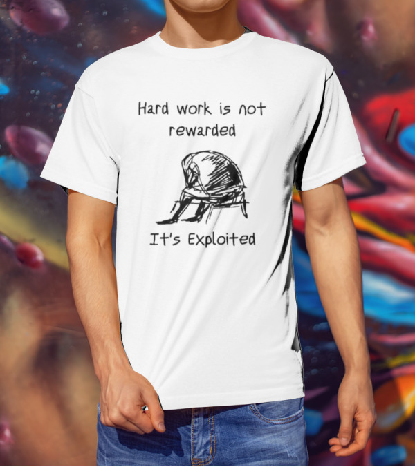Hard Work Is Not Rewarded It’s Exploited Sketch Illustration Of Seated Figure T-Shirt
