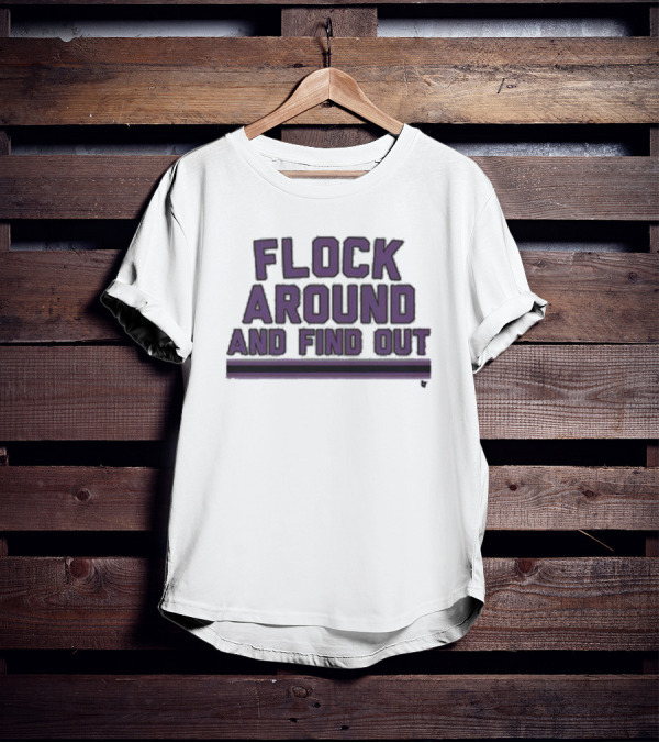 Baltimore Flock Around And Find Out Ravens Fan T-Shirt