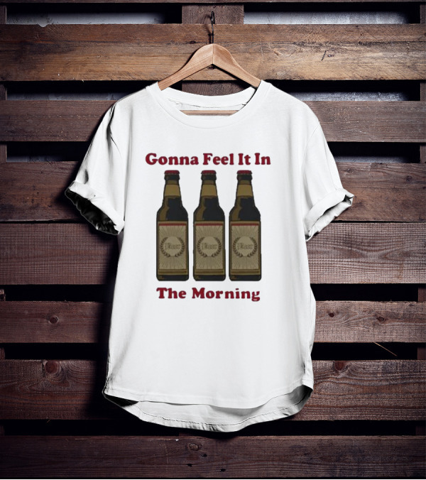 Gonna Feel It In The Morning Beer Bottles T-Shirt