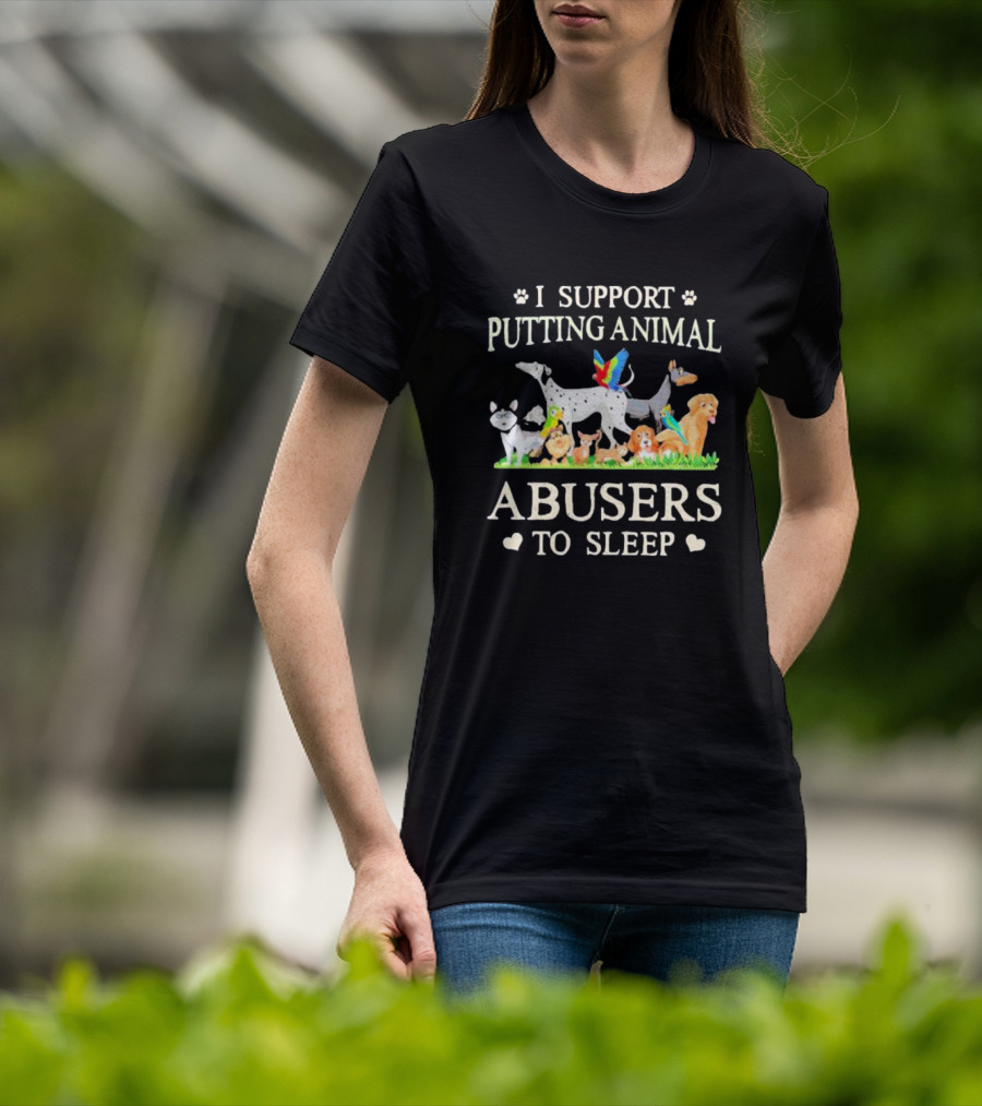 I Support Putting Animal Abusers To Sleep Cartoon Animals T-Shirt
