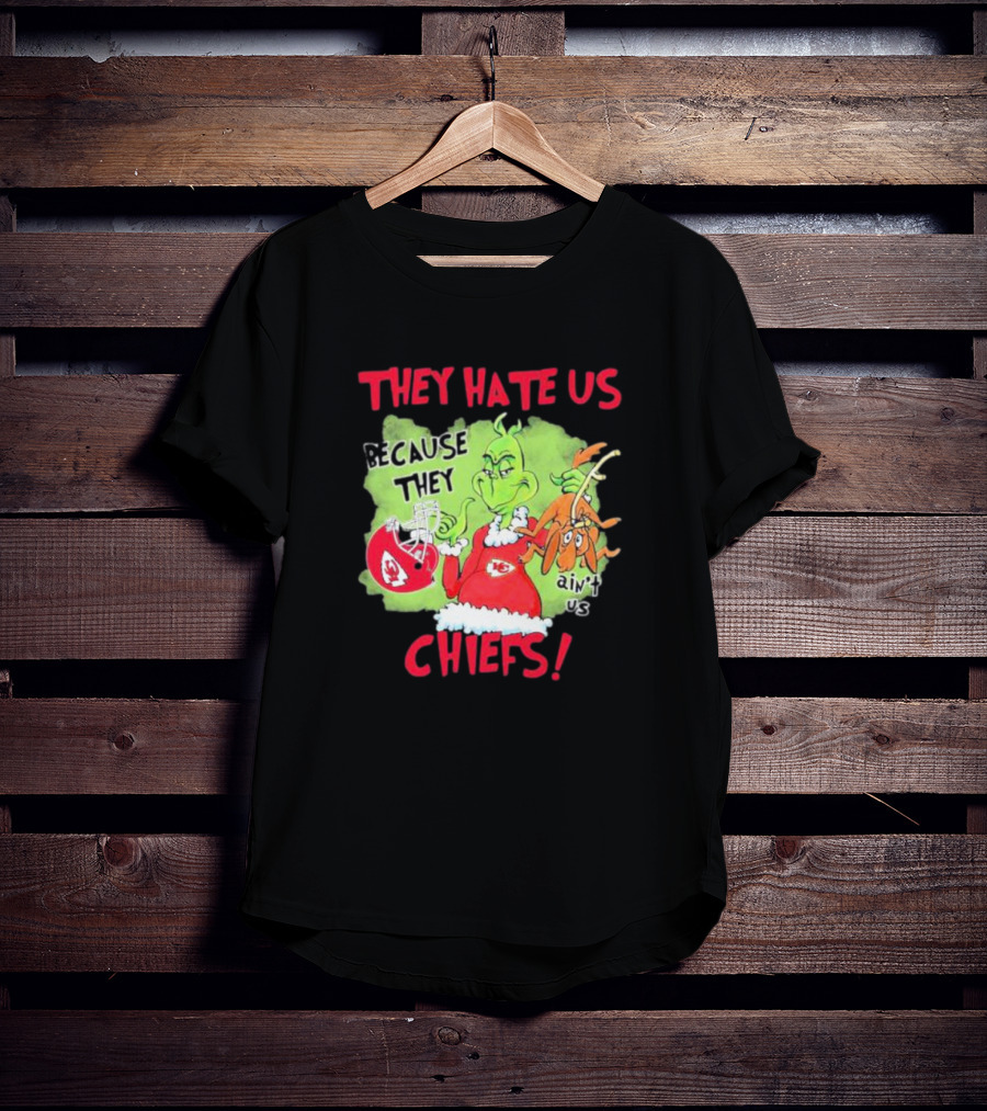 They Hate Us Because They Ain’t Us Grinch Kansas City Chiefs T-Shirt