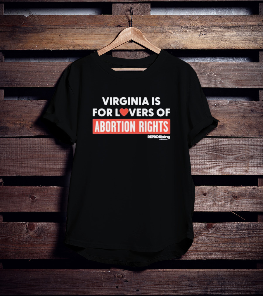 VIRGINIA IS FOR LOVERS OF ABORTION RIGHTS REPRORising T-Shirt