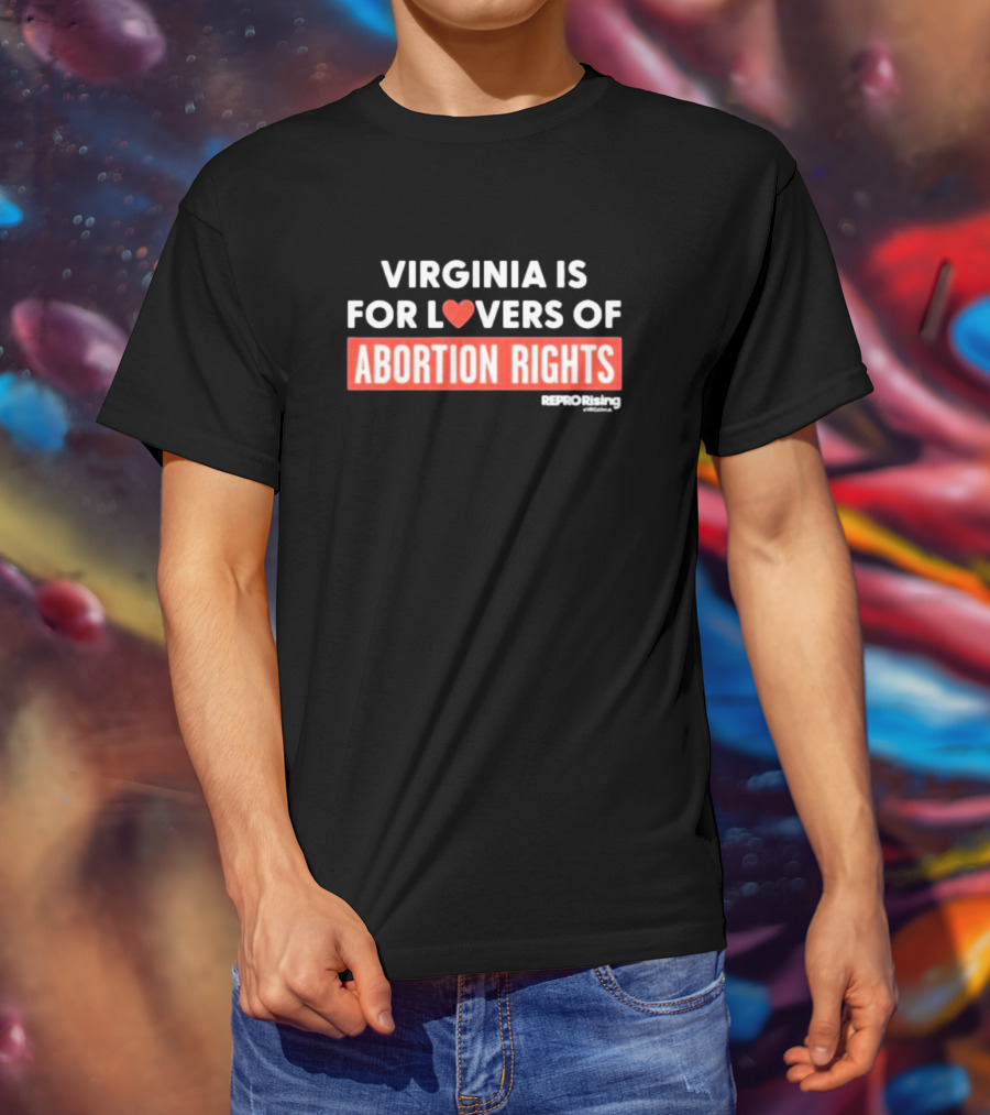 VIRGINIA IS FOR LOVERS OF ABORTION RIGHTS REPRORising T-Shirt