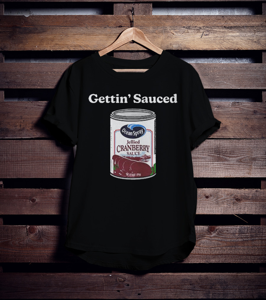 Ocean Spray Jellied Cranberry Sauce Gettin’ Sauced Can T-Shirt