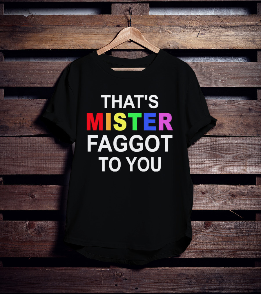 THAT'S MISTER FAGGOT TO YOU RAINBOW LETTERS T-Shirt