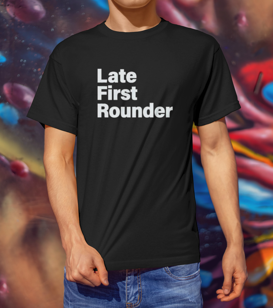 Late First Rounder Text T-Shirt
