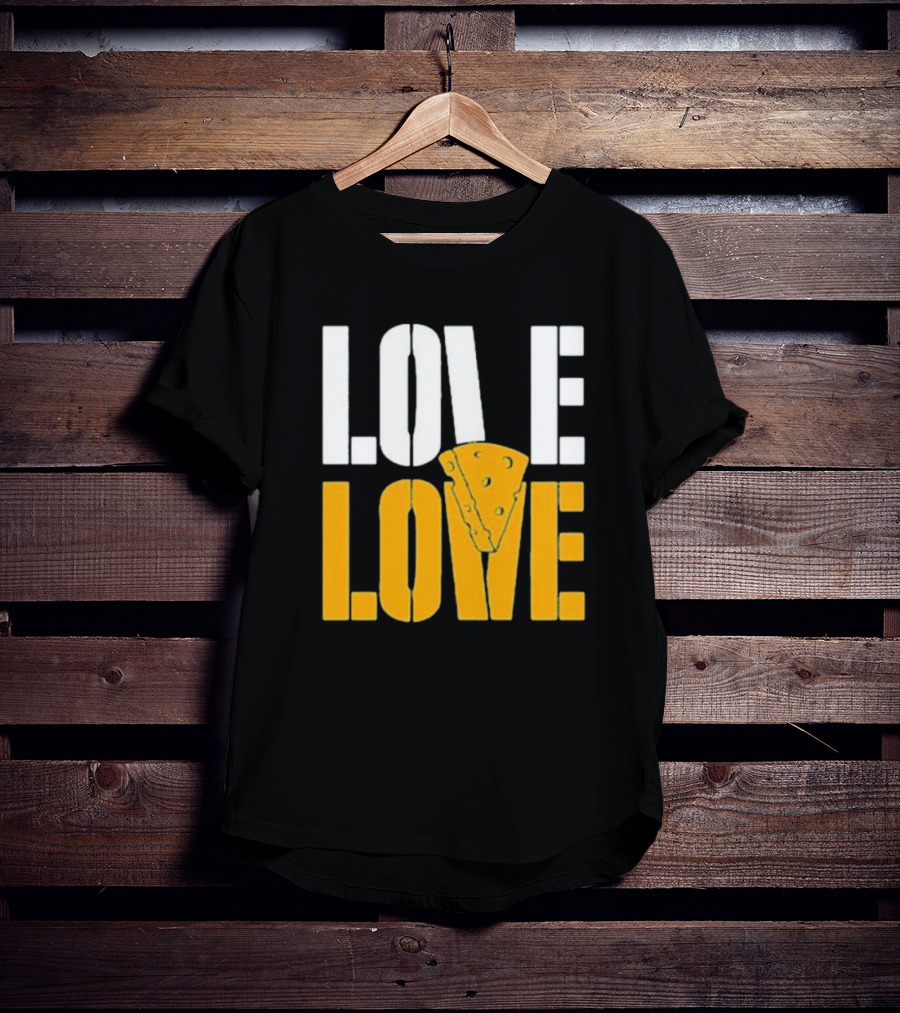 LOVE CHEESE LOVE T-Shirt