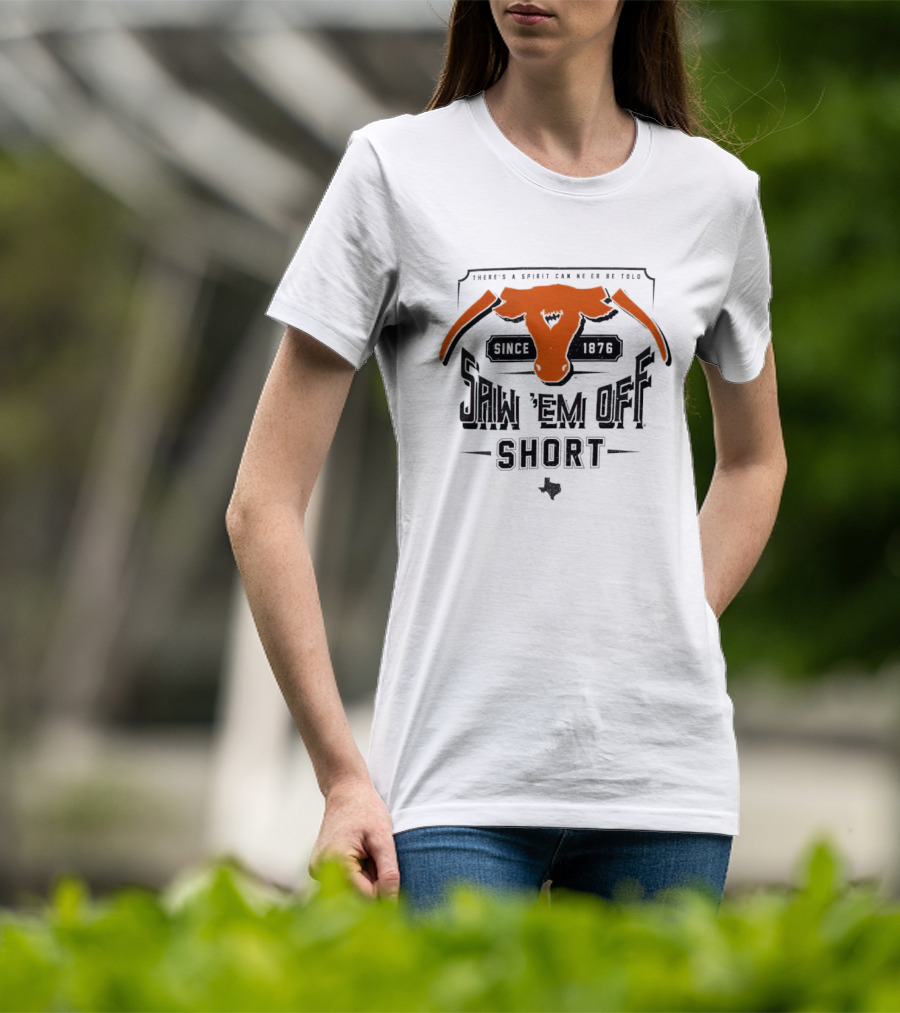 Saw 'Em Off Short Spirit Since 1876 T-Shirt