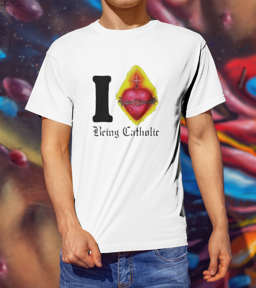 I Love Sacred Heart Being Catholic T-Shirt