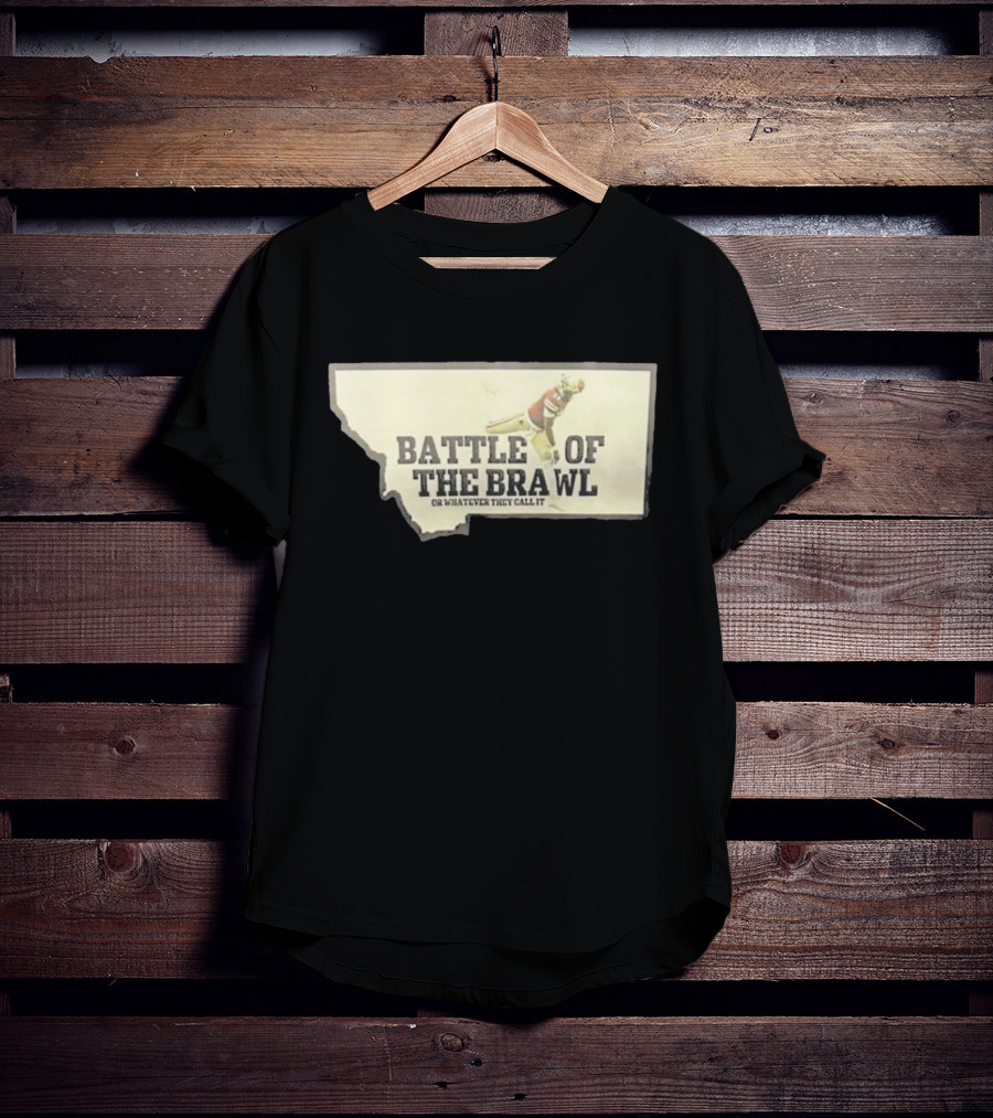 Battle Of The Brawl Or Whatever They Call It Montana Football Player T-Shirt