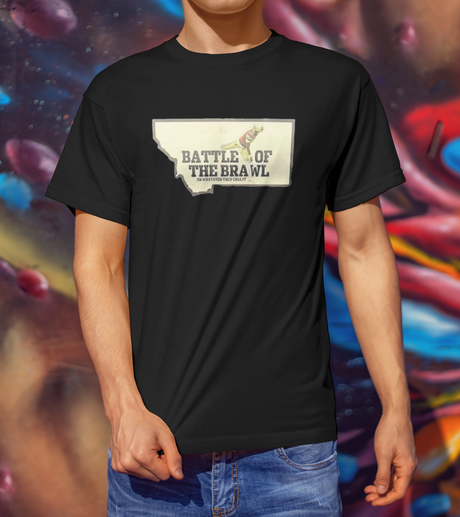 Battle Of The Brawl Or Whatever They Call It Montana Football Player T-Shirt