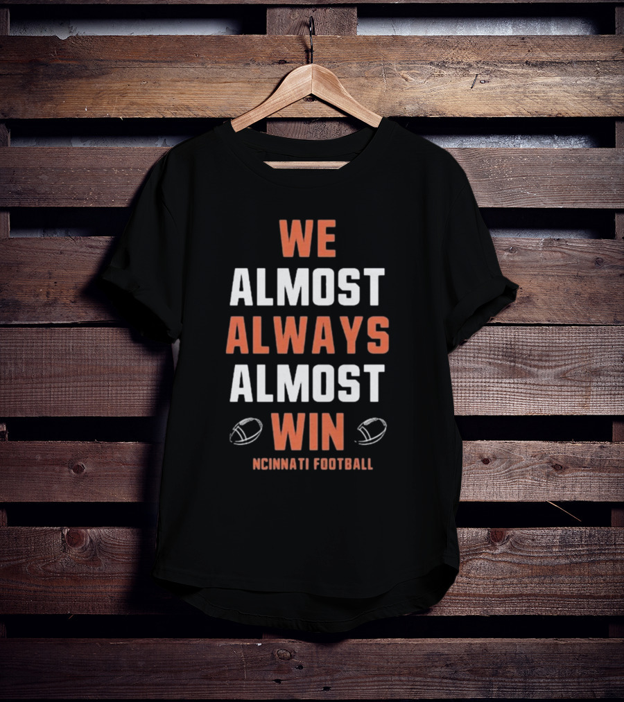 Cincinnati Bengals We Almost Always Almost Win Football Fan T-Shirt