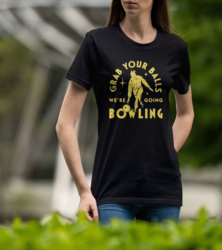 Grab Your Balls We're Going Bowling Retro Style Bowler Action T-Shirt