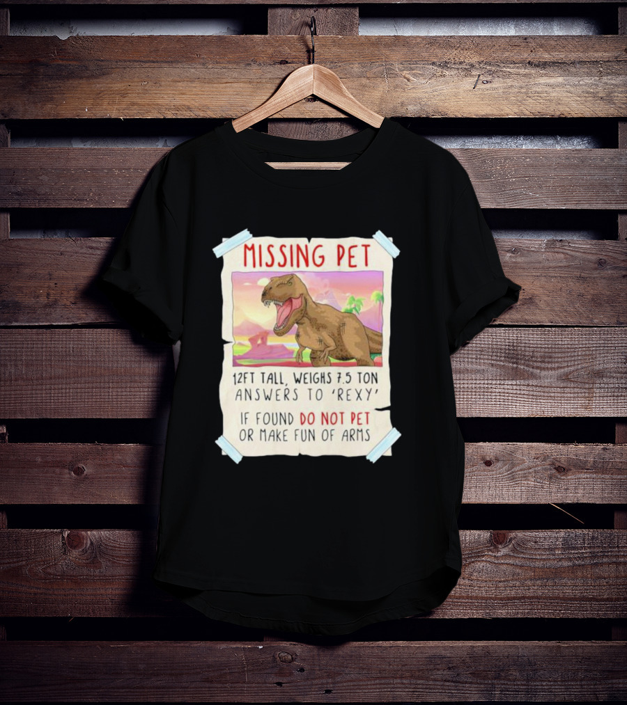 Missing Pet Rexy Dinosaur Lover Funny Tyrannosaurus Do Not Pet Or Make Fun Of Arms T-Shirt