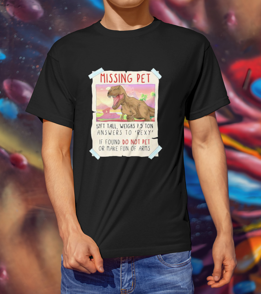 Missing Pet Rexy Dinosaur Lover Funny Tyrannosaurus Do Not Pet Or Make Fun Of Arms T-Shirt