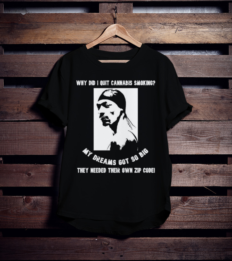 Snoop Dogg Why Did I Quit Cannabis Smoking My Dreams Got So Big They Needed Their Own Zip Code T-Shirt