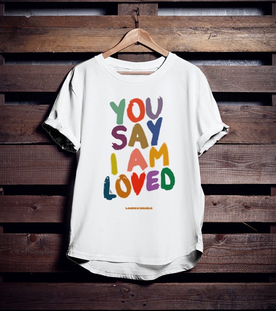 YOU SAY I AM LOVED Lauren Daigle Tour T-Shirt
