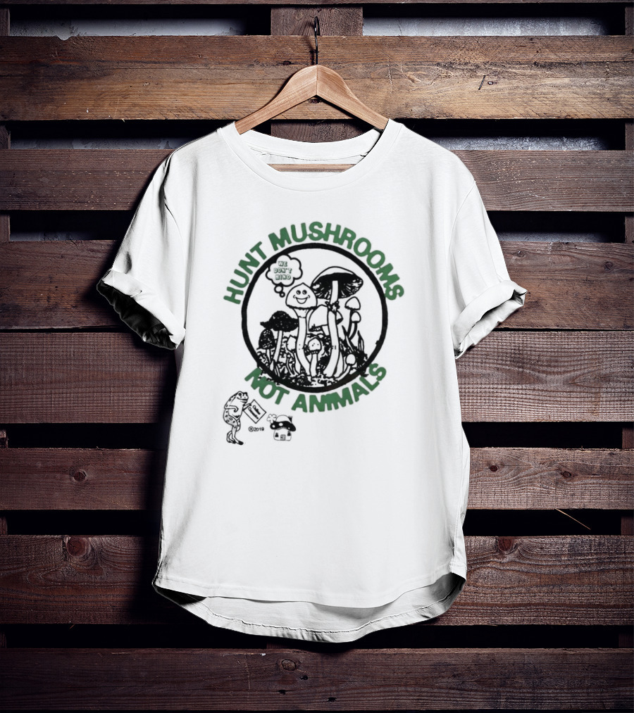 Hunt Mushrooms Not Animals We Love Mushrooms T-Shirt