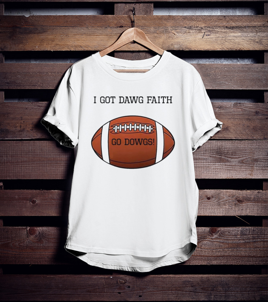 I Got Dawg Faith Go Dawgs Football Fan Spirit T-Shirt