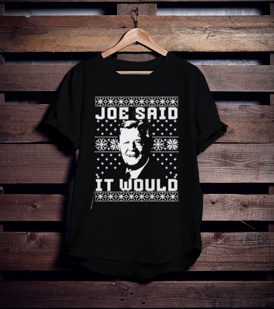 Joe Said It Would Christmas Sweater Style Design With Iconic Figure T-Shirt