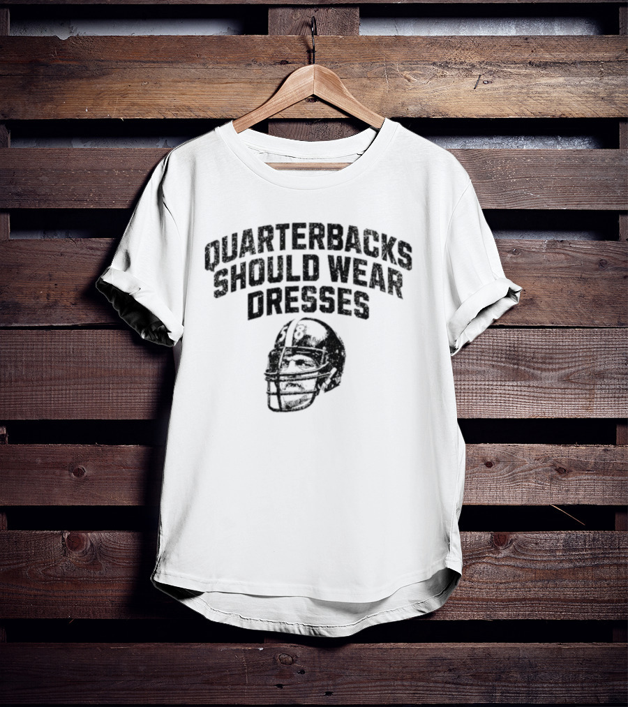 Quarterbacks Should Wear Dresses Football Humor T-Shirt