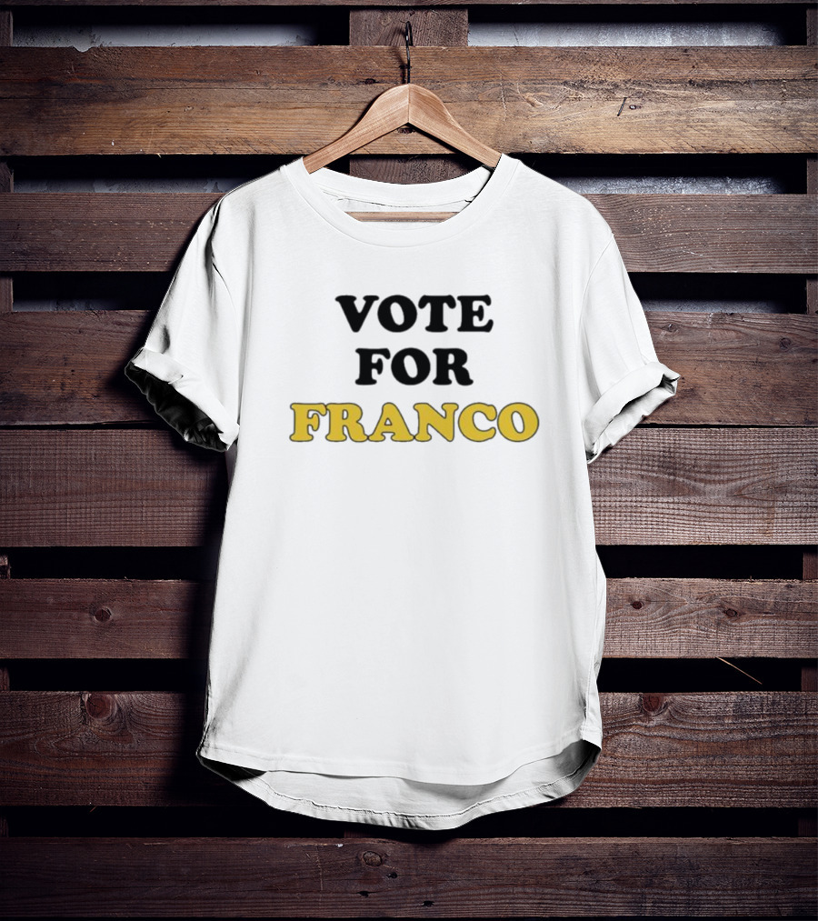 Vote For Franco T-Shirt