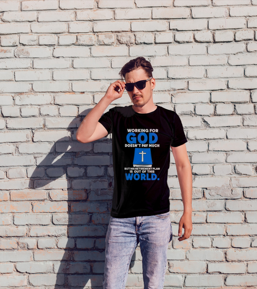 Working For God Doesn’t Pay Much But His Retirement Plan Is Out Of This World Cross Bible Book T-Shirt