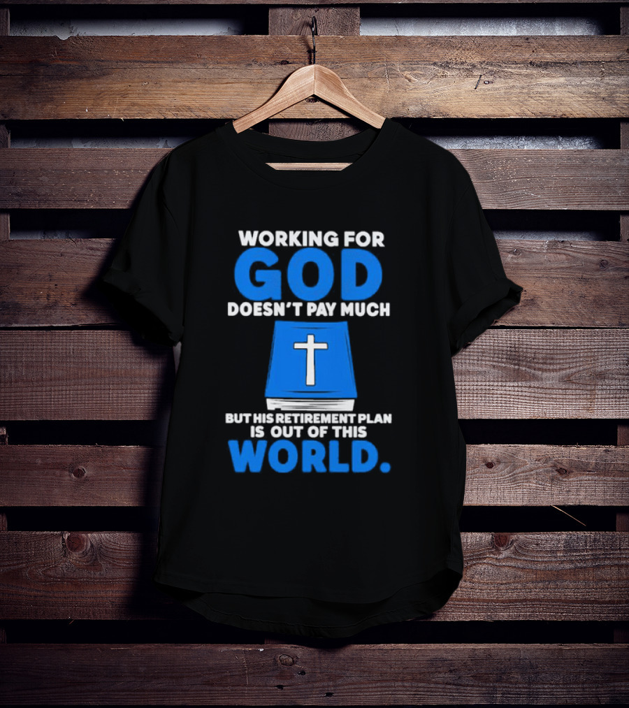Working For God Doesn’t Pay Much But His Retirement Plan Is Out Of This World Cross Bible Book T-Shirt