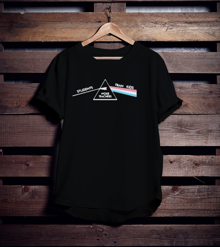Students Woke Teachers Tran Kids Dark Side Of The Rainbow T-Shirt