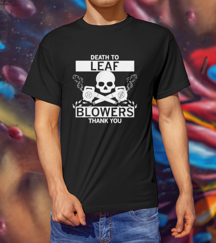 Death To Leaf Blowers Thank You Skull And Crossbones With Leaf Blowers T-Shirt