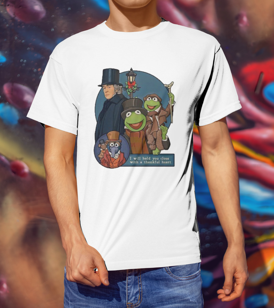 I Will Hold You Close With A Thankful Heart Muppets Christmas Carol Scrooge Kermit Gonzo T-Shirt