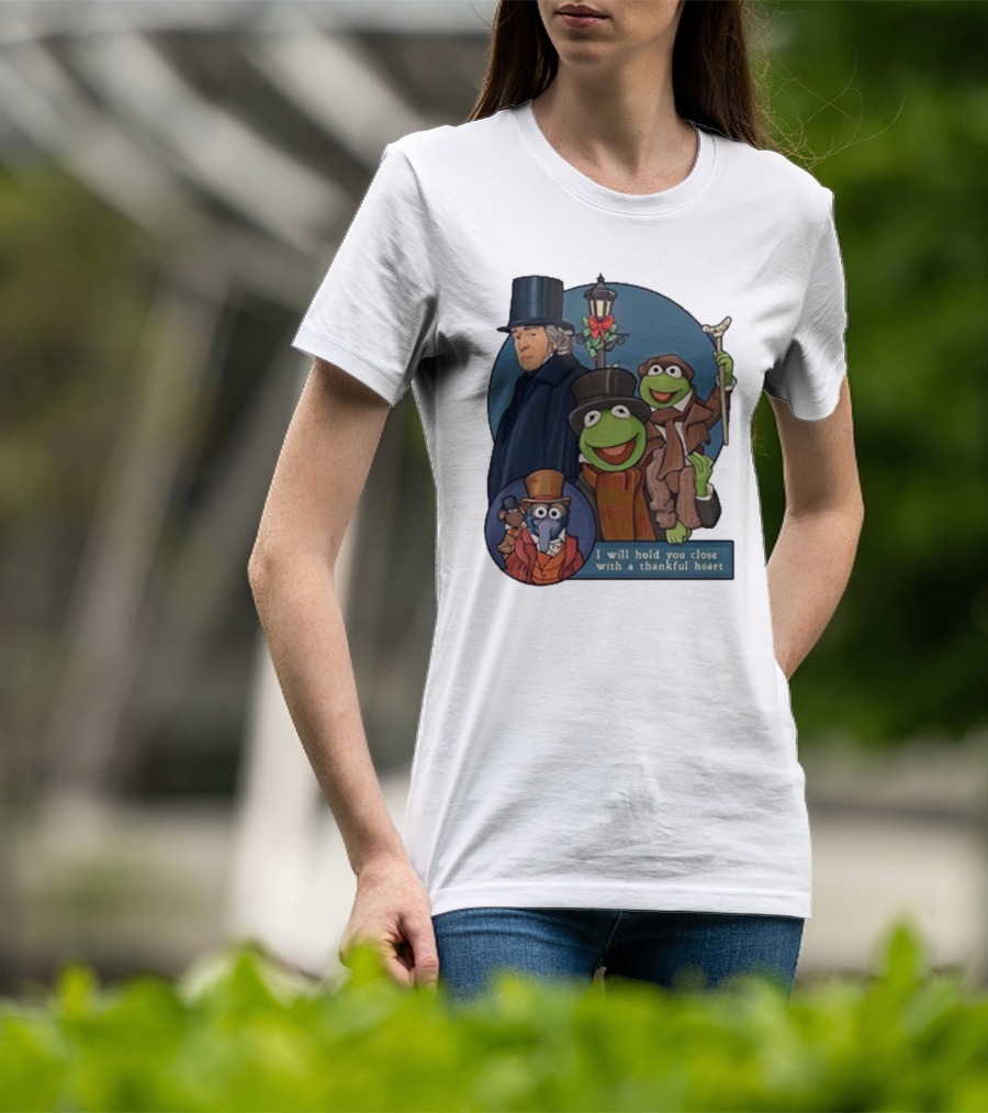 I Will Hold You Close With A Thankful Heart Muppets Christmas Carol Scrooge Kermit Gonzo T-Shirt